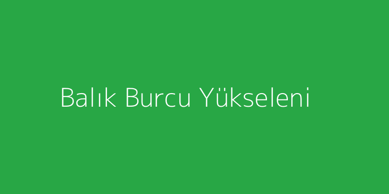 Balık Burcu Yükseleni